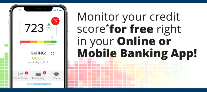 Monitor your credit score* for free right in your online or mobile banking app. 