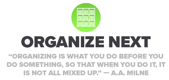 Image of Organize Next. "Organizing is what you do before you do something."