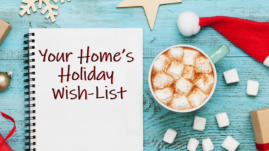 Your Home's Holiday Wish-List